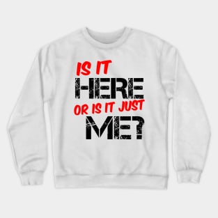 Is It Here Or Is It Just Me? - Gym Fitness Workout Crewneck Sweatshirt